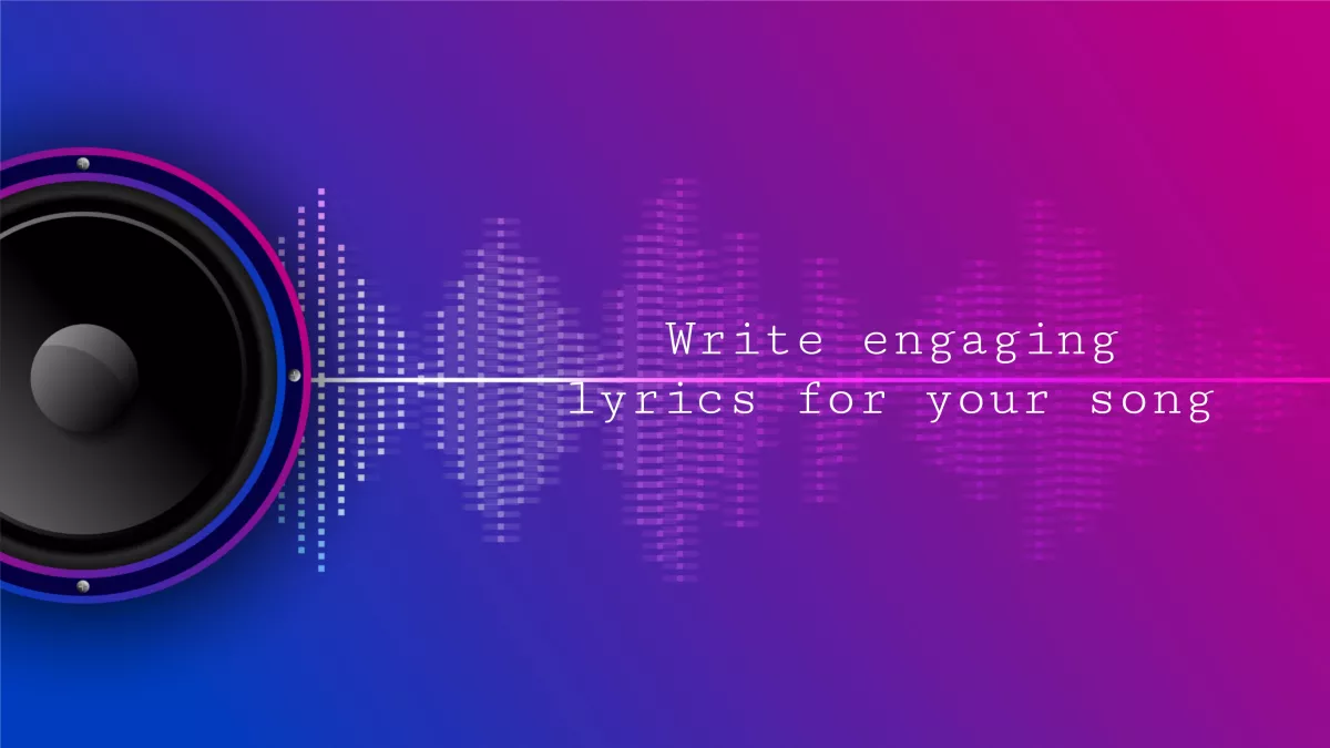 write engaging lyrics for your song